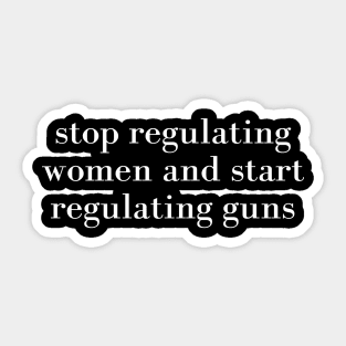 stop regulating women and start regulat Sticker